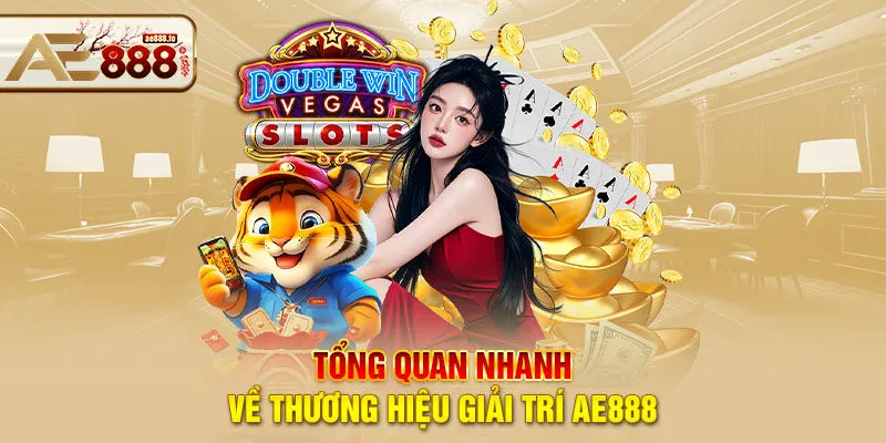Tổng quan nhanh về thương hiệu giải trí AE888