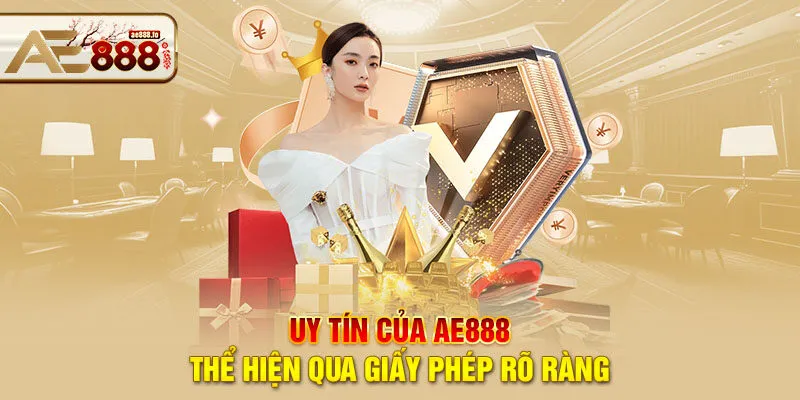 Uy tín của AE888 thể hiện qua giấy phép rõ ràng