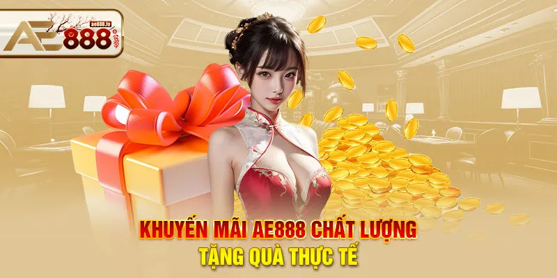 Khuyến mãi AE888 chất lượng tặng quà thực tế