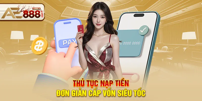 Thủ tục nạp tiền đơn giản cấp vốn siêu tốc