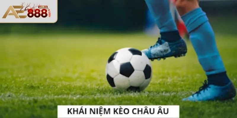 Lý do kèo châu Âu được ưa chuộng